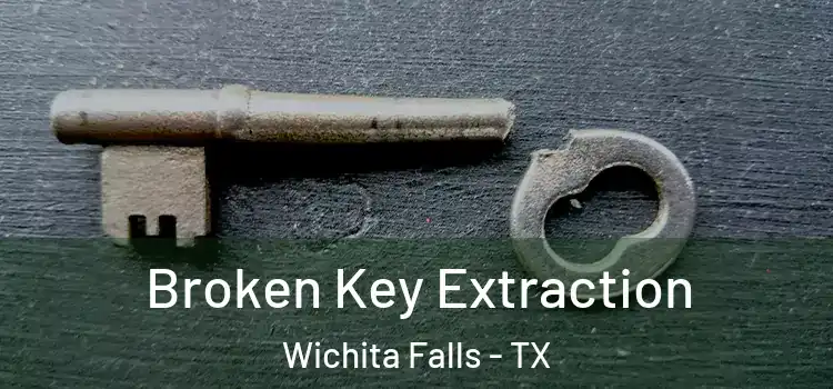  Broken Key Extraction Wichita Falls - TX