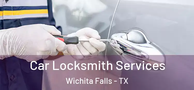  Car Locksmith Services Wichita Falls - TX