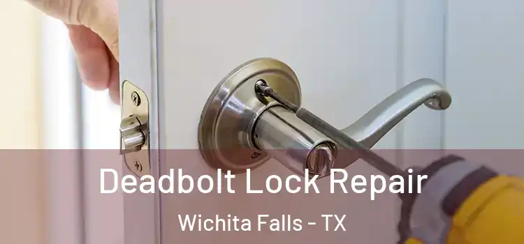 Deadbolt Lock Repair Wichita Falls - TX