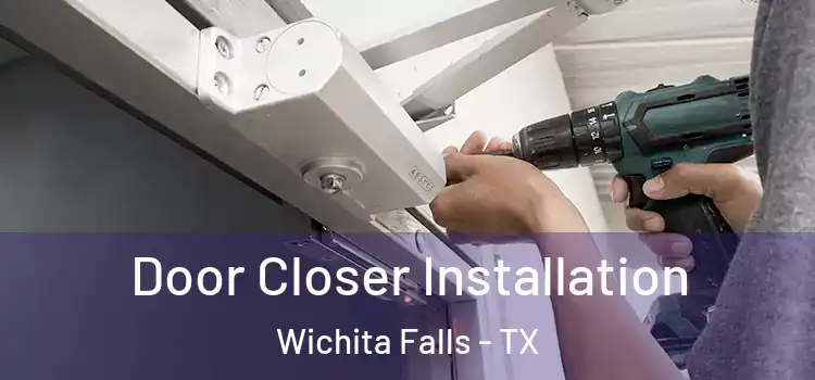 Door Closer Installation Wichita Falls - TX