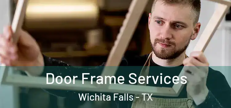  Door Frame Services Wichita Falls - TX