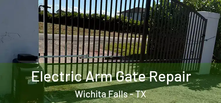 Electric Arm Gate Repair Wichita Falls - TX