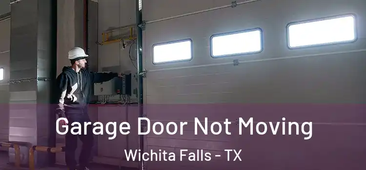  Garage Door Not Moving Wichita Falls - TX