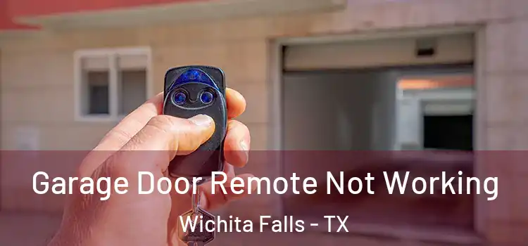  Garage Door Remote Not Working Wichita Falls - TX