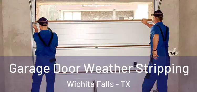  Garage Door Weather Stripping Wichita Falls - TX