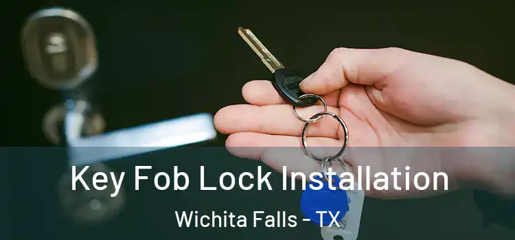  Key Fob Lock Installation Wichita Falls - TX