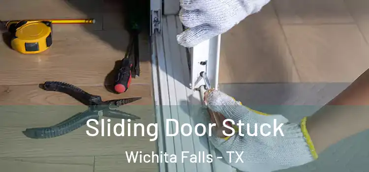 Sliding Door Stuck Wichita Falls - TX